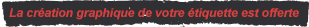 La création de votre étiquette est offerte